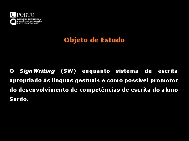 Objeto de Estudo O Sign. Writing (SW) enquanto sistema de escrita apropriado às línguas