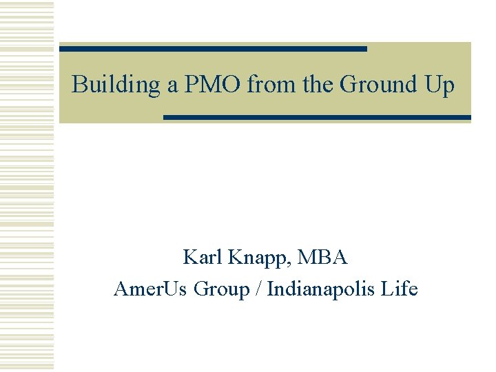 Building a PMO from the Ground Up Karl Knapp, MBA Amer. Us Group /