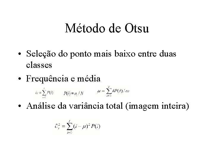 Método de Otsu • Seleção do ponto mais baixo entre duas classes • Frequência