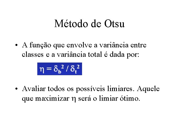 Método de Otsu • A função que envolve a variância entre classes e a