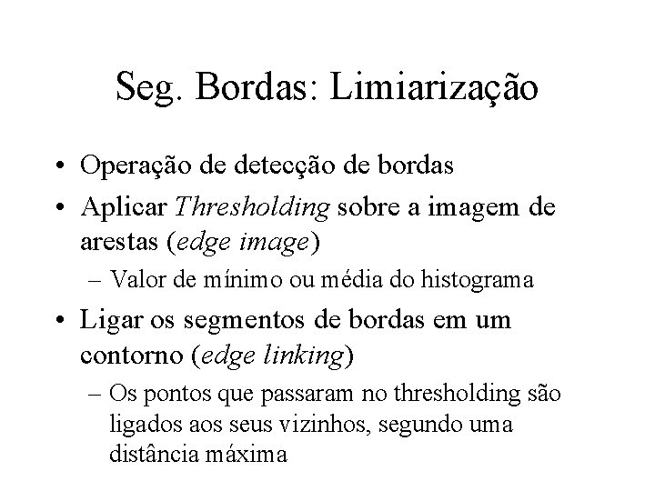 Seg. Bordas: Limiarização • Operação de detecção de bordas • Aplicar Thresholding sobre a