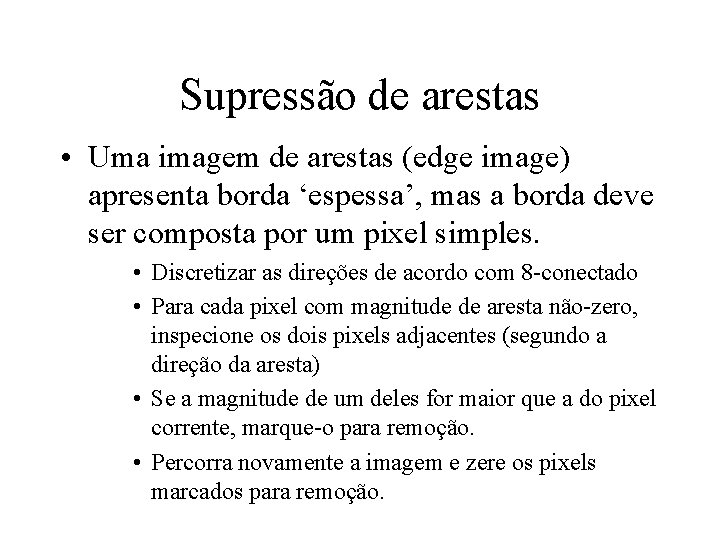 Supressão de arestas • Uma imagem de arestas (edge image) apresenta borda ‘espessa’, mas