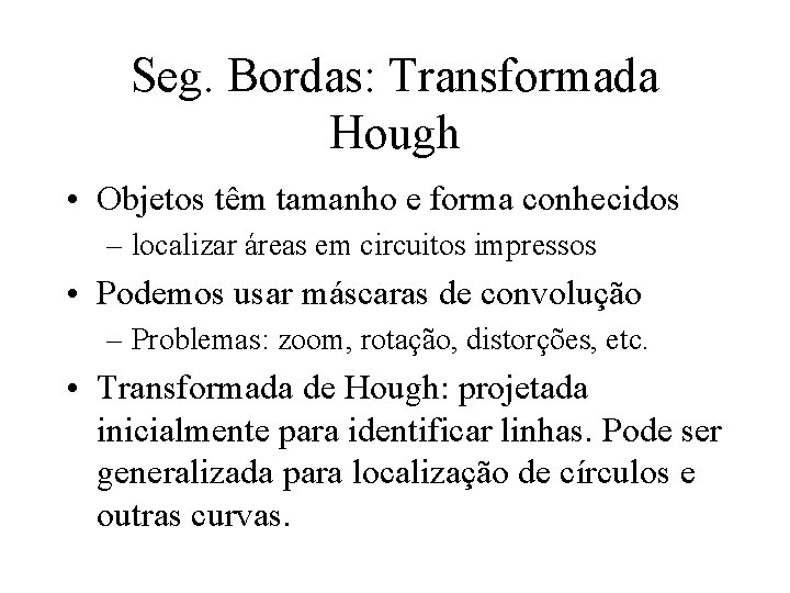 Seg. Bordas: Transformada Hough • Objetos têm tamanho e forma conhecidos – localizar áreas