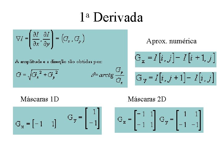 1 a Derivada Aprox. numérica Máscaras 1 D Máscaras 2 D 