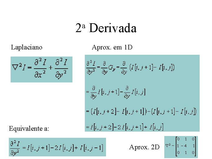 a 2 Laplaciano Derivada Aprox. em 1 D Equivalente a: Aprox. 2 D 