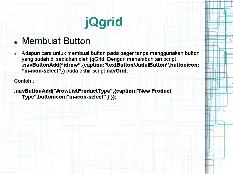 j. Qgrid Membuat Button Adapun cara untuk membuat button pada pager tanpa menggunakan button