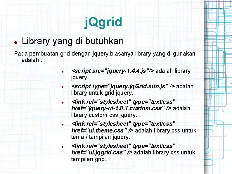 j. Qgrid Library yang di butuhkan Pada pembuatan grid dengan jquery biasanya library yang