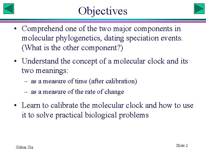 Objectives • Comprehend one of the two major components in molecular phylogenetics, dating speciation