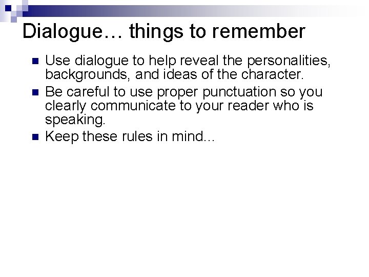 Dialogue… things to remember n n n Use dialogue to help reveal the personalities, Dialogue… things to remember n n n Use dialogue to help reveal the personalities,