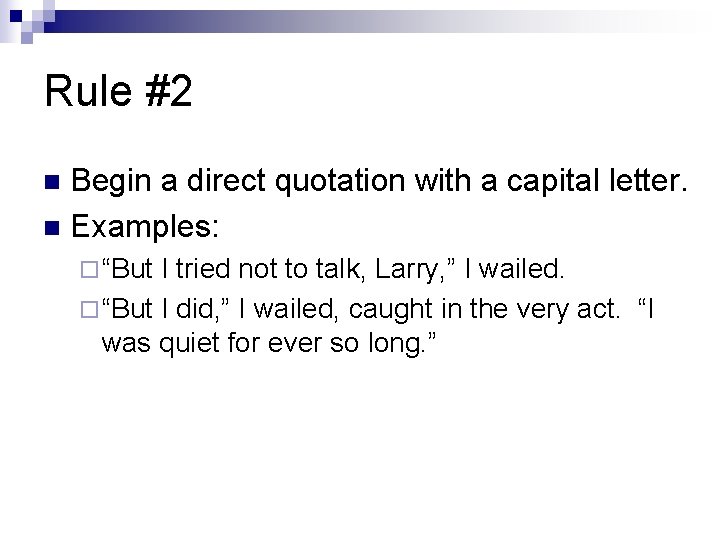 Rule #2 Begin a direct quotation with a capital letter. n Examples: n ¨ Rule #2 Begin a direct quotation with a capital letter. n Examples: n ¨