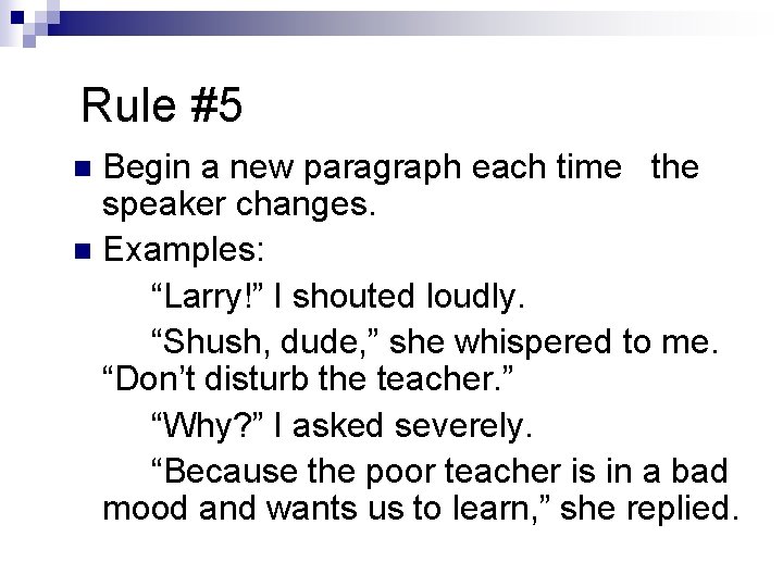 Rule #5 Begin a new paragraph each time the speaker changes. n Examples: “Larry!” Rule #5 Begin a new paragraph each time the speaker changes. n Examples: “Larry!”