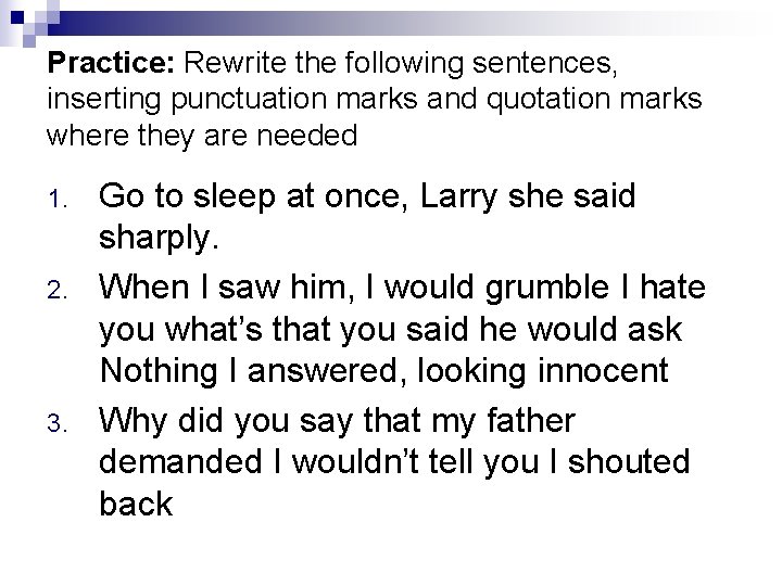 Practice: Rewrite the following sentences, inserting punctuation marks and quotation marks where they are Practice: Rewrite the following sentences, inserting punctuation marks and quotation marks where they are