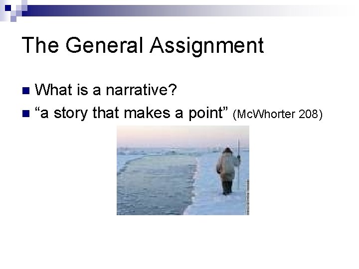 The General Assignment What is a narrative? n “a story that makes a point” The General Assignment What is a narrative? n “a story that makes a point”