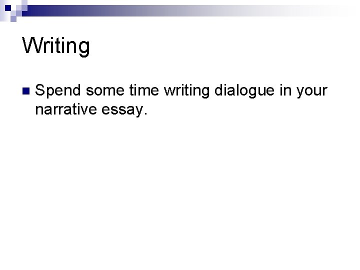 Writing n Spend some time writing dialogue in your narrative essay. Writing n Spend some time writing dialogue in your narrative essay.
