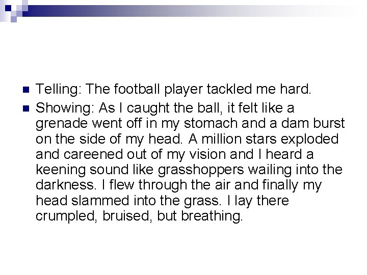 n n Telling: The football player tackled me hard. Showing: As I caught the n n Telling: The football player tackled me hard. Showing: As I caught the