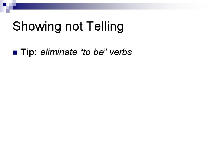 Showing not Telling n Tip: eliminate “to be” verbs Showing not Telling n Tip: eliminate “to be” verbs