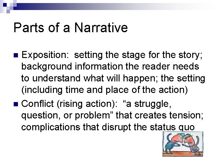 Parts of a Narrative Exposition: setting the stage for the story; background information the Parts of a Narrative Exposition: setting the stage for the story; background information the