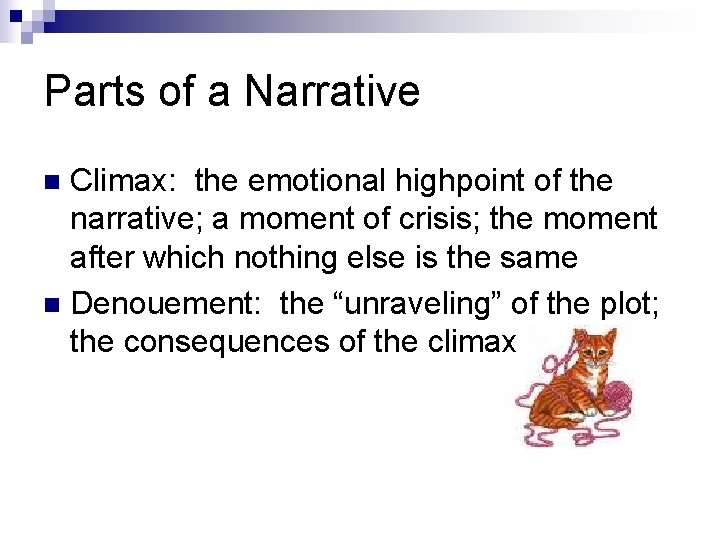 Parts of a Narrative Climax: the emotional highpoint of the narrative; a moment of Parts of a Narrative Climax: the emotional highpoint of the narrative; a moment of
