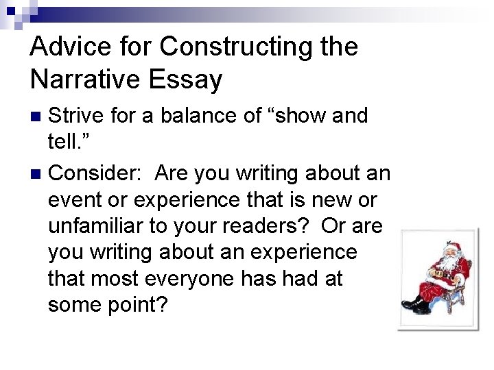 Advice for Constructing the Narrative Essay Strive for a balance of “show and tell. Advice for Constructing the Narrative Essay Strive for a balance of “show and tell.
