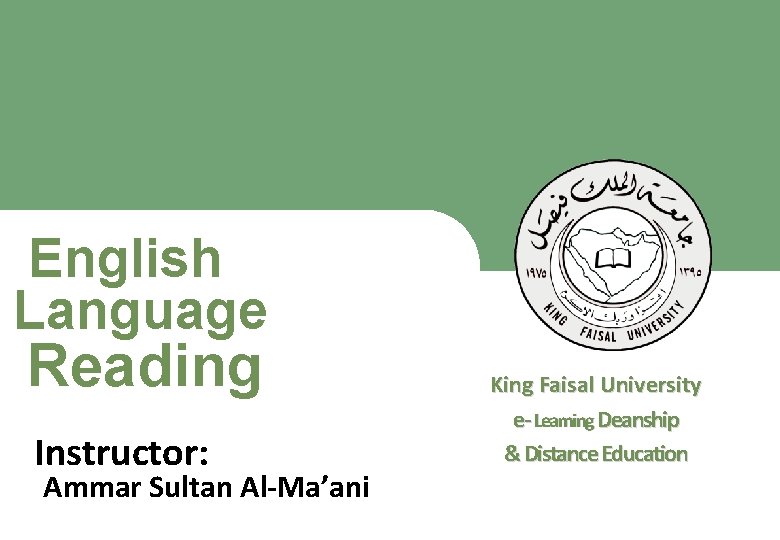 English Language Reading King Faisal University e- Learning Deanship & Distance Education Instructor: Ammar