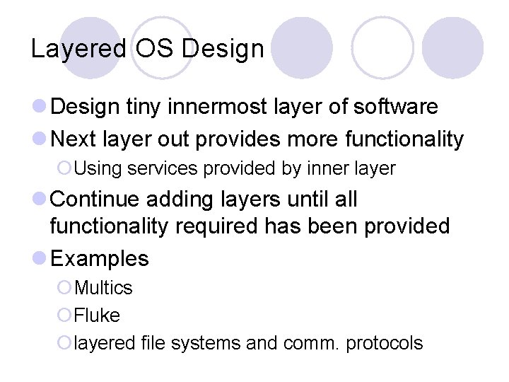 Layered OS Design l Design tiny innermost layer of software l Next layer out