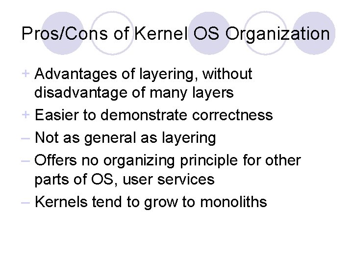 Pros/Cons of Kernel OS Organization + Advantages of layering, without disadvantage of many layers