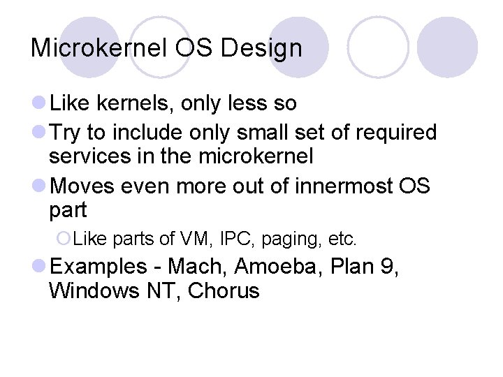 Microkernel OS Design l Like kernels, only less so l Try to include only