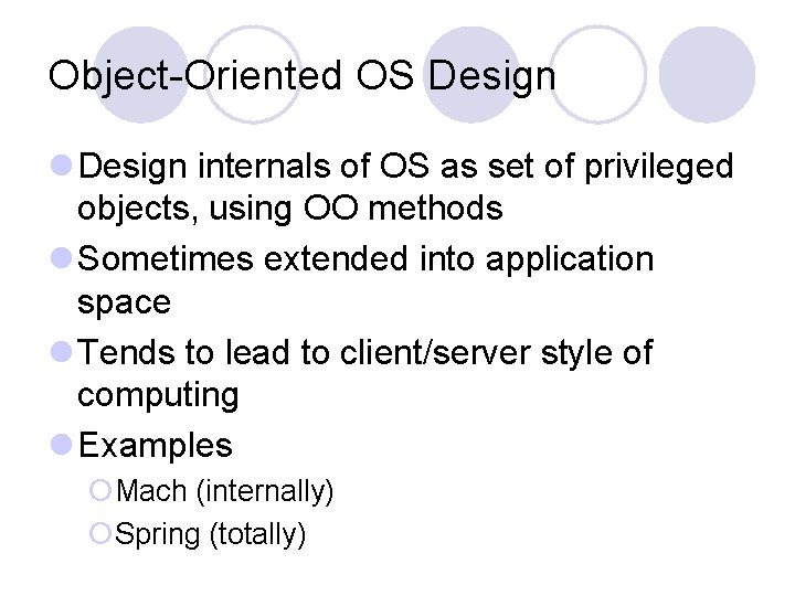 Object-Oriented OS Design l Design internals of OS as set of privileged objects, using