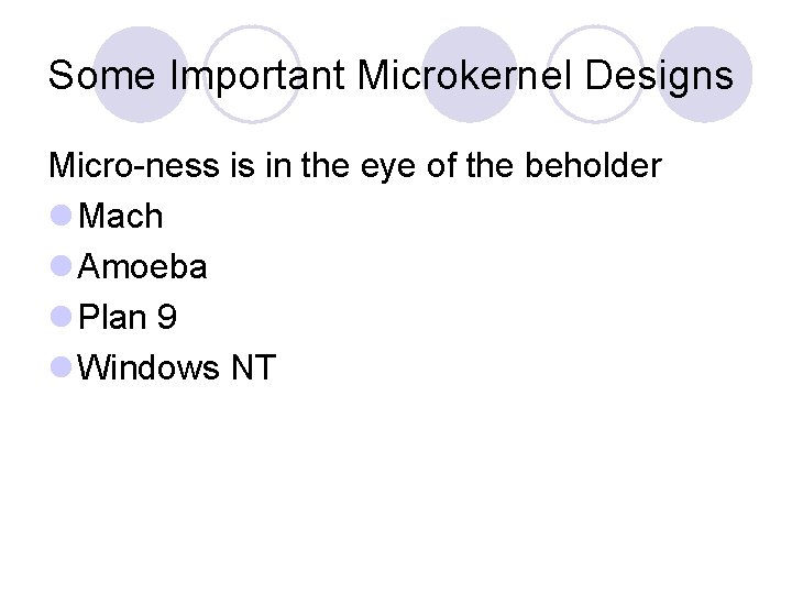Some Important Microkernel Designs Micro-ness is in the eye of the beholder l Mach