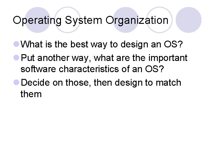 Operating System Organization l What is the best way to design an OS? l