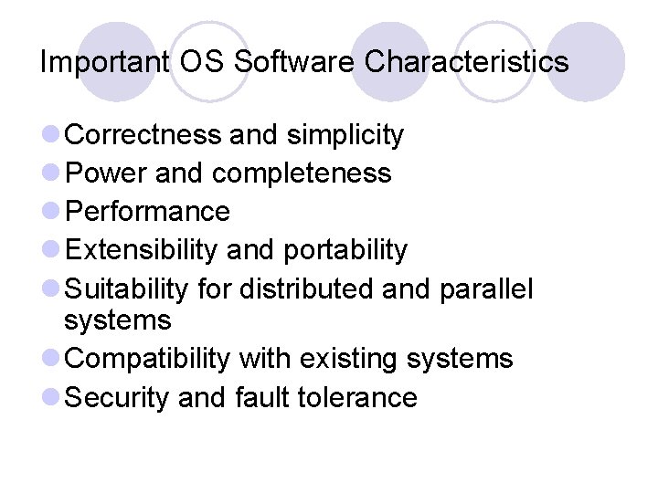 Important OS Software Characteristics l Correctness and simplicity l Power and completeness l Performance