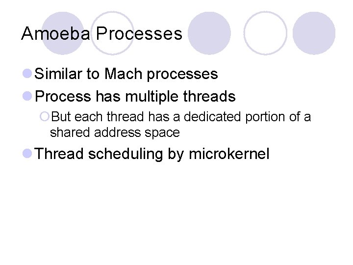 Amoeba Processes l Similar to Mach processes l Process has multiple threads ¡But each