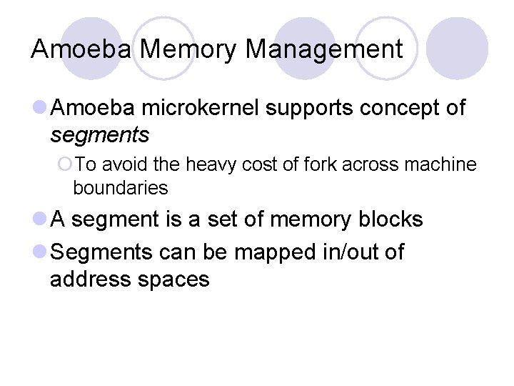 Amoeba Memory Management l Amoeba microkernel supports concept of segments ¡To avoid the heavy