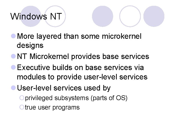 Windows NT l More layered than some microkernel designs l NT Microkernel provides base