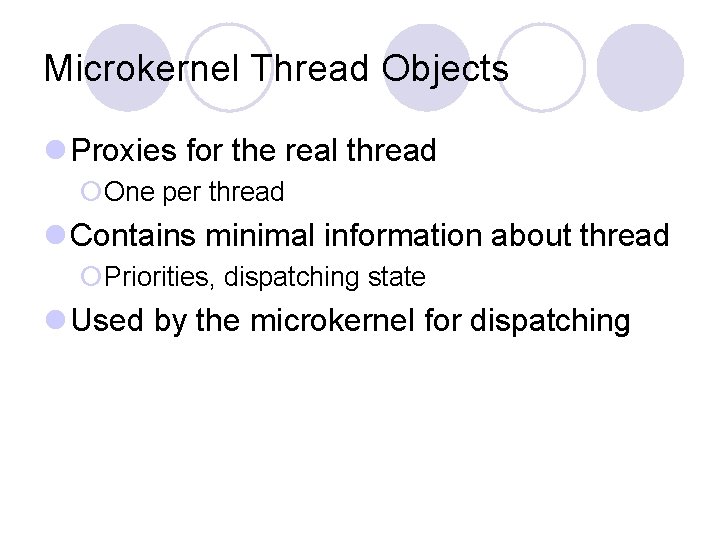 Microkernel Thread Objects l Proxies for the real thread ¡One per thread l Contains
