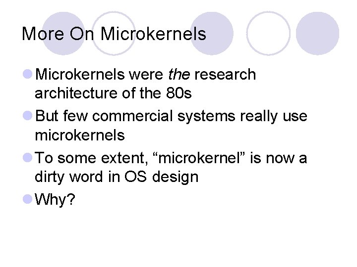 More On Microkernels l Microkernels were the researchitecture of the 80 s l But