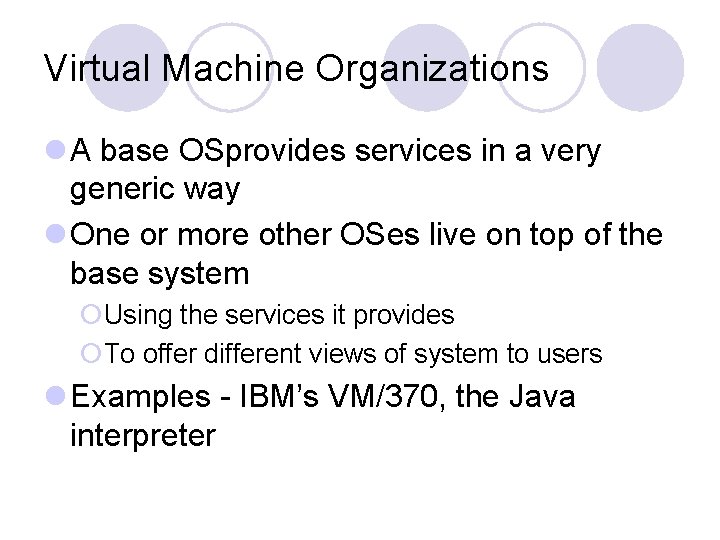 Virtual Machine Organizations l A base OSprovides services in a very generic way l