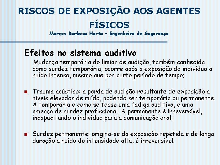 RISCOS DE EXPOSIÇÃO AOS AGENTES FÍSICOS Marcos Barbosa Horta – Engenheiro de Segurança Efeitos RISCOS DE EXPOSIÇÃO AOS AGENTES FÍSICOS Marcos Barbosa Horta – Engenheiro de Segurança Efeitos