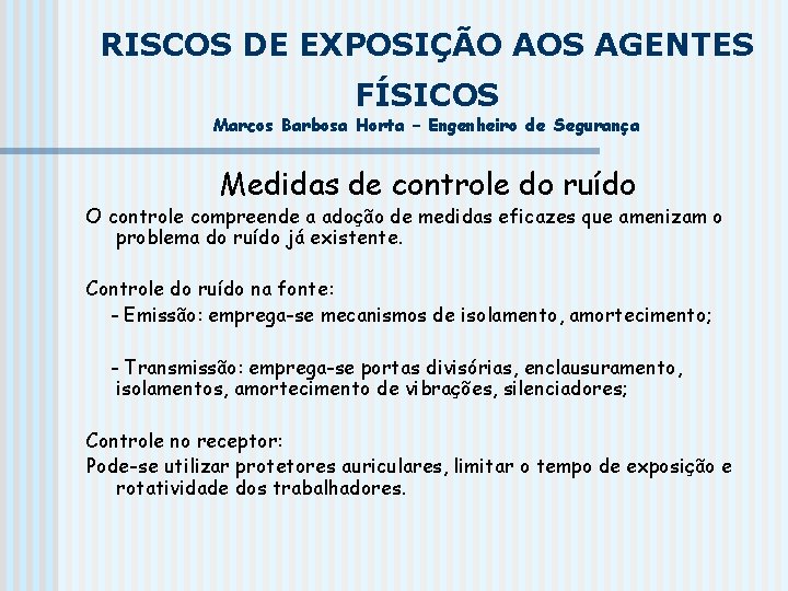 RISCOS DE EXPOSIÇÃO AOS AGENTES FÍSICOS Marcos Barbosa Horta – Engenheiro de Segurança Medidas RISCOS DE EXPOSIÇÃO AOS AGENTES FÍSICOS Marcos Barbosa Horta – Engenheiro de Segurança Medidas