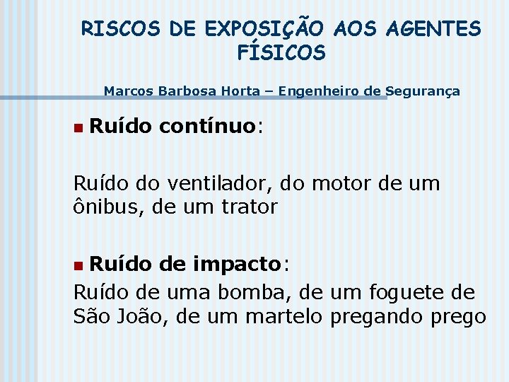 RISCOS DE EXPOSIÇÃO AOS AGENTES FÍSICOS Marcos Barbosa Horta – Engenheiro de Segurança n RISCOS DE EXPOSIÇÃO AOS AGENTES FÍSICOS Marcos Barbosa Horta – Engenheiro de Segurança n