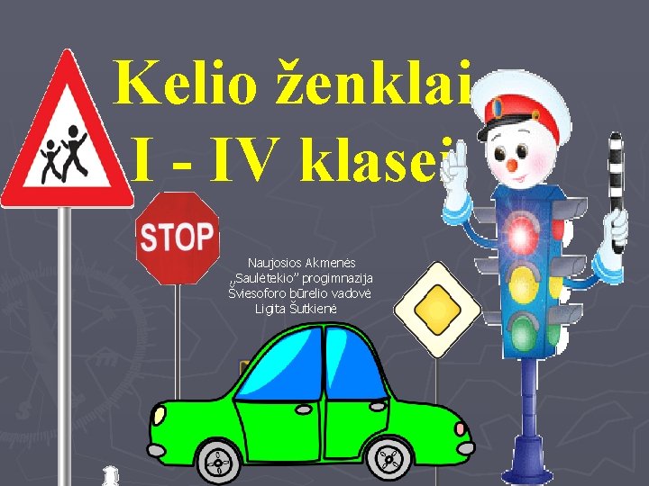 Kelio ženklai I - IV klasei Naujosios Akmenės , , Saulėtekio” progimnazija Šviesoforo būrelio