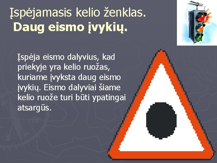 Įspėjamasis kelio ženklas. Daug eismo įvykių. Įspėja eismo dalyvius, kad priekyje yra kelio ruožas,