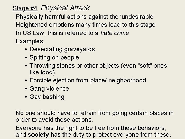 Stage #4 Physical Attack Physically harmful actions against the ‘undesirable’ Heightened emotions many times