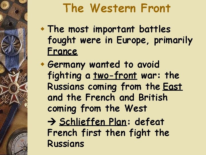 The Western Front w The most important battles fought were in Europe, primarily France