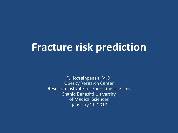 Fracture risk prediction F. Hosseinpanah, M. D. Obesity Research Center Research Institute for Endocrine