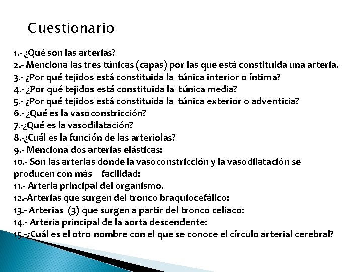 Cuestionario 1. - ¿Qué son las arterias? 2. - Menciona las tres túnicas (capas)