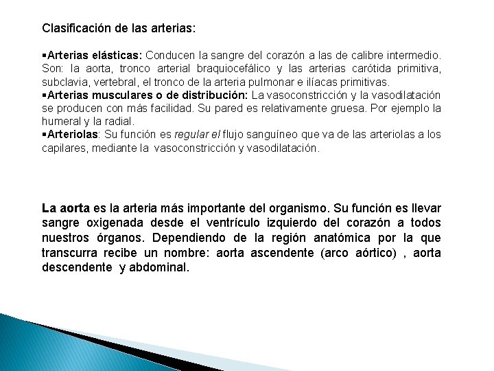 Clasificación de las arterias: §Arterias elásticas: Conducen la sangre del corazón a las de