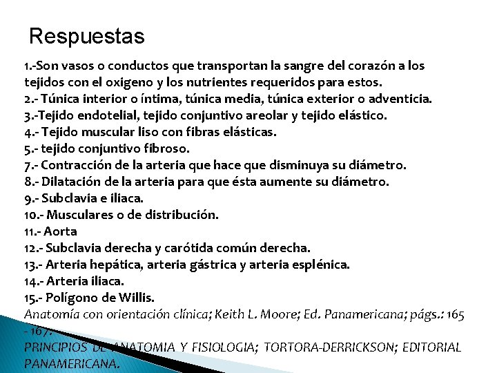 Respuestas 1. -Son vasos o conductos que transportan la sangre del corazón a los