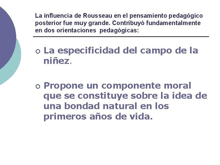 La influencia de Rousseau en el pensamiento pedagógico posterior fue muy grande. Contribuyó fundamentalmente