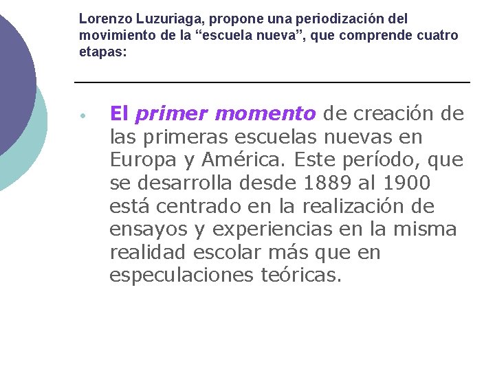 Lorenzo Luzuriaga, propone una periodización del movimiento de la “escuela nueva”, que comprende cuatro